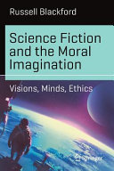 Science Fiction and the Moral Imagination by Russell Blackford