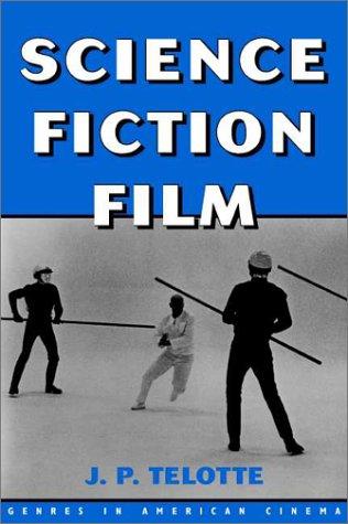 Science Fiction Film (Genres in American Cinema) by J. P. Telotte