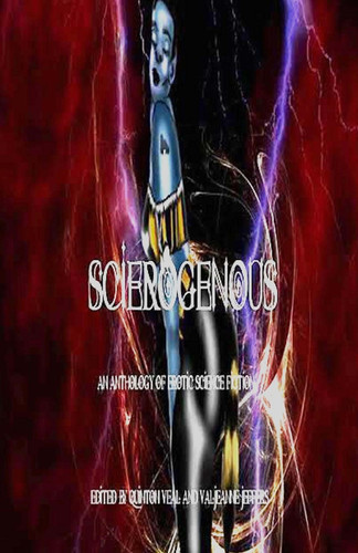 Scierogenous An Anthology of Erotic Science Fiction and Fantasy by Quinton Veal