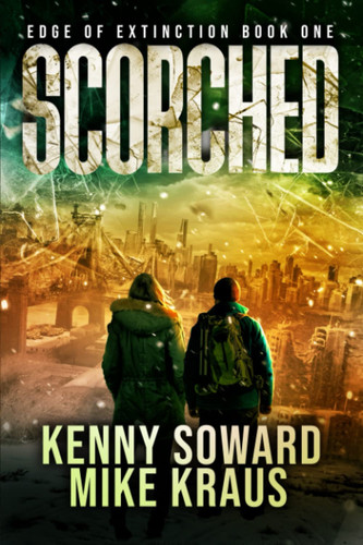 Scorched - Edge of Extinction Book 1 (A Post-Apocalyptic Survival Thriller Series) by MIKE. KRAUS