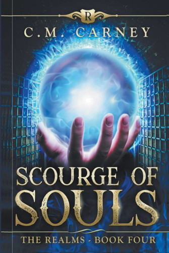 Scourge of Souls - the Realms Book Four (an Epic LitRPG Progression Fantasy Novel) by C. M. Carney