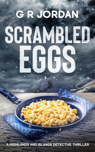 Scrambled Eggs A Highlands and Islands Detective Thriller by G R Jordan