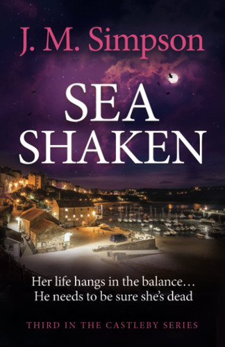 Sea Shaken The next twisty, gripping and unputdownable crime suspense thriller from the Castleby Series by Simpson, J.M