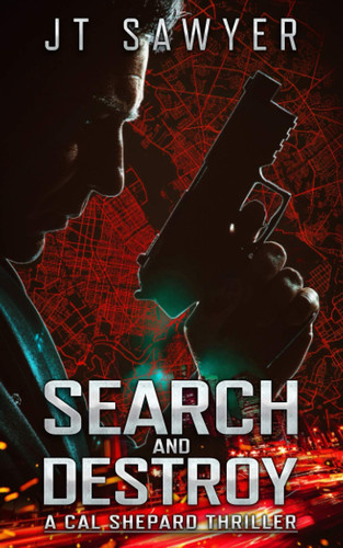 Search and Destroy A Cal Shepard Black-Ops Thriller by J. T. Sawyer