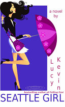Seattle Girl (A contemporary chick lit romance about love, dating...and my really big mouth) by Lucy Kevin