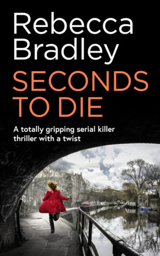 SECONDS TO DIE a totally gripping serial killer thriller with a twist (Detective Claudia Nunn Mystery) by BRADLEY, REBECCA