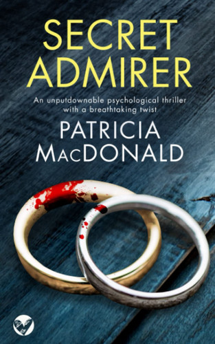 SECRET ADMIRER an unputdownable psychological thriller with a breathtaking twist (Totally Gripping Psychological Thrillers) by MACDONALD, PATRICIA