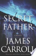 Secret Father by James Carroll