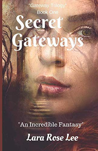 Secret Gateways An Incredible Fantasy by Lara Rose Lee