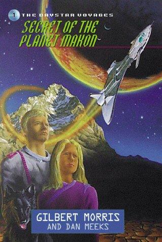 Secret of the Planet Makon (Daystar Voyages #1) by Gilbert Morris