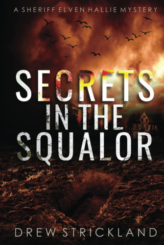 Secrets in the Squalor: A gripping murder mystery crime thriller (A Sheriff Elven Hallie Mystery Book 5) by Strickland, Drew