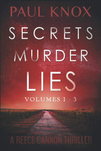 Secrets Murder Lies: Reece Cannon Thrillers Vol. 1-3: Absolutely gripping crime mystery thrillers by Knox, Paul