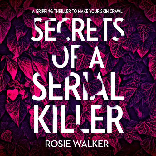Secrets of a Serial Killer: Library Edition by Walker, Rosie