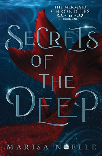 Secrets of the Deep A Forbidden Love, Enemies to Lovers Fantasy Romance Retelling by Marisa Noelle