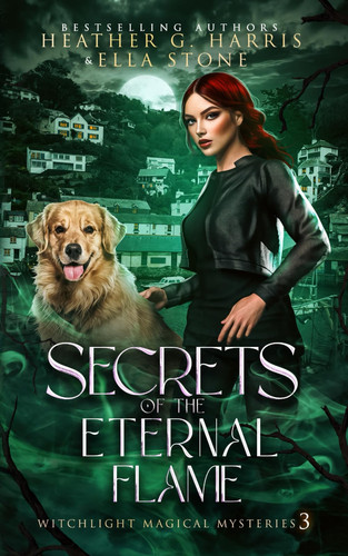 Secrets of the Eternal Flame: An Urban Fantasy Novel (Witchlight Magical Mysteries) by Harris, Heather G.
