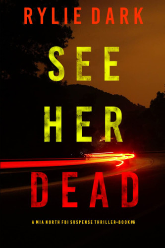 See Her Dead (A Mia North FBI Suspense Thriller—Book Six) by Dark, Rylie