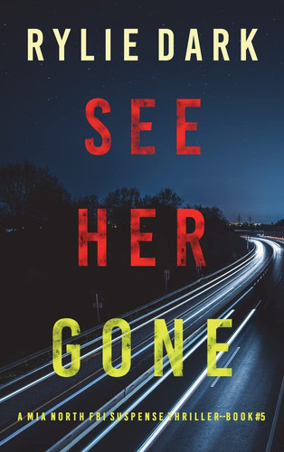 See Her Gone (A Mia North FBI Suspense Thriller-Book Five) by Rylie Dark
