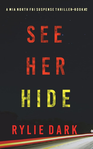 See Her Hide (A Mia North FBI Suspense Thriller-Book Two) by Rylie Dark
