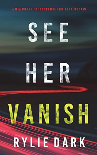 See Her Vanish (A Mia North FBI Suspense Thriller-Book Four) by Rylie Dark