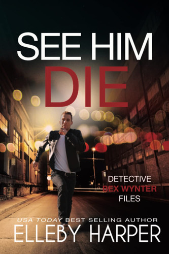 See Him Die A Crime Mystery Thriller by Elleby Harper