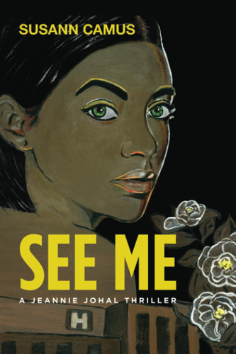 SEE ME A Jeannie Johal Thriller by SUSANN. CAMUS