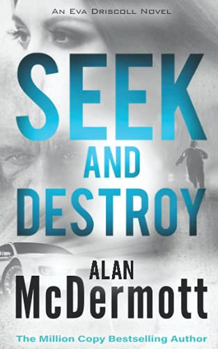 Seek and Destroy (An Eva Driscoll Thriller Book 2) by McDermott, Alan