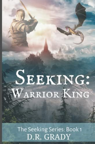Seeking: Warrior King Clean, Heartwarming Fantasy Story by D. R. Grady