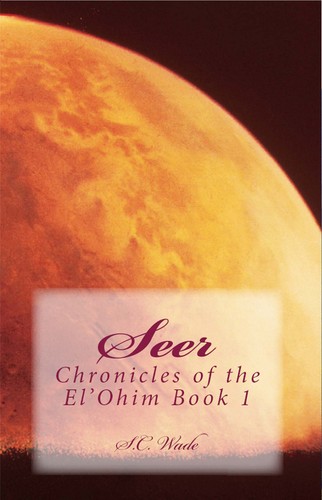 Seer Book 1 of the Chronicles of the EL'ohim by S.C. Wade