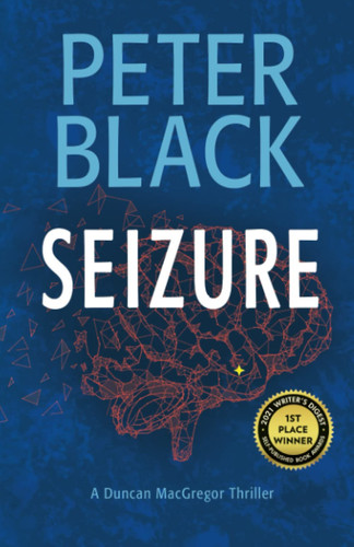 Seizure: A Duncan MacGregor Thriller (Dr. Duncan MacGregor) by Black, Peter