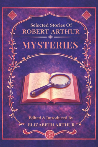 Selected Stories of Robert Arthur: Mysteries by Arthur, Elizabeth