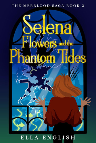 Selena Flowers and the Phantom Tides A Thrilling Mermaid Fantasy Adventure for Teens by ELLA. ENGLISH
