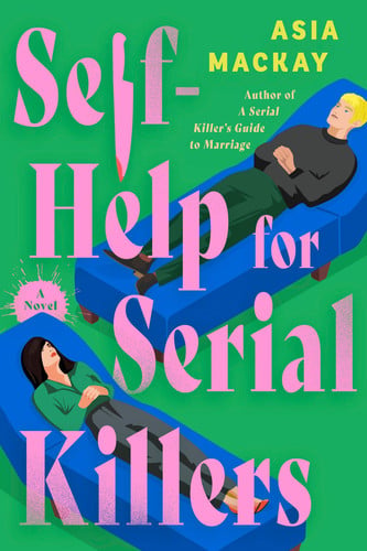 Self-Help for Serial Killers: A Novel by Mackay, Asia