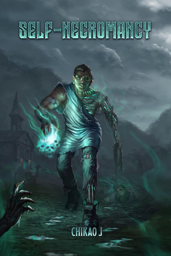 Self-Necromancy - A Dark Fantasy LitRPG by CHIKAO. J