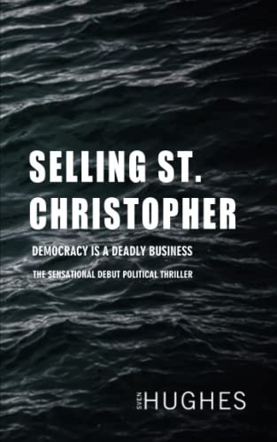 Selling St. Christopher The Sensational Debut Political Thriller by Sven Hughes