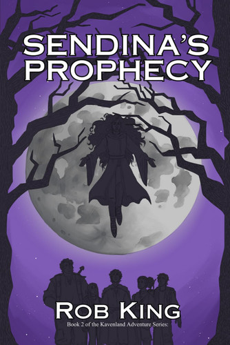 Sendina's Prophecy (The Kavenland Action Adventure Fantasy Series) by King, Rob
