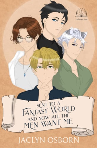 Sent To A Fantasy World and Now All the Men Want Me: Volume 1 by Osborn, Jaclyn