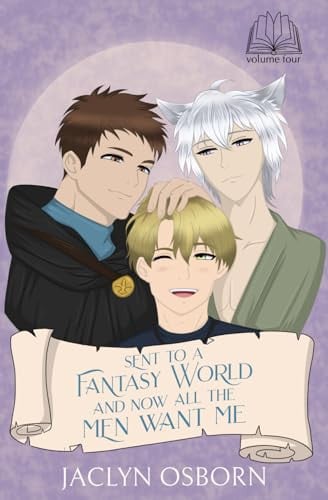 Sent To A Fantasy World and Now All the Men Want Me: Volume 4 by Osborn, Jaclyn
