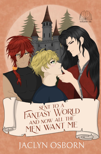 Sent To A Fantasy World and Now All the Men Want Me: Volume 6 by Osborn, Jaclyn