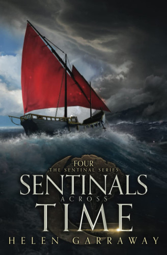 Sentinals Across Time Book Four of the Epic Fantasy Sentinal Series by Helen Garraway