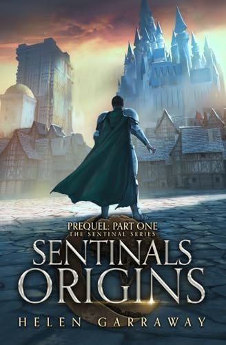 Sentinals Origins Part One Book Seven of the Epic Fantasy Sentinal Series by Helen Garraway