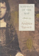 Servants of the Map by Andrea Barrett