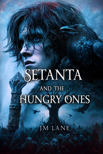 Setanta and the Hungry Ones A Haunting Irish Fantasy You Won't Be Able to Put Down by J. M. Lane
