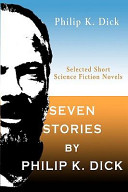 Seven Stories by Philip K. Dick by Philip K. Dick