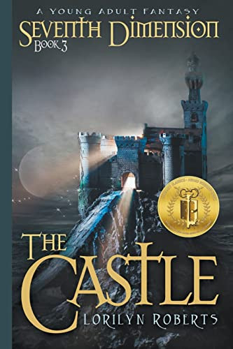 Seventh Dimension - The Castle A Young Adult Christian Fantasy by Lorilyn Roberts