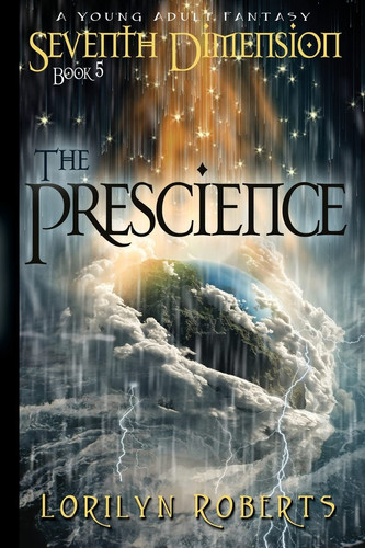 Seventh Dimension -The Prescience A Young Adult Fantasy by Lorilyn Roberts
