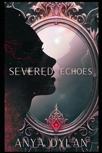 Severed Echoes (The Veil Duet) by Dylan, Anya
