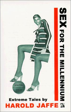 Sex for the millennium by Harold Jaffe