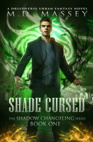Shade Cursed: A Druidverse Urban Fantasy Novel (The Shadow Changeling Series) by Massey, M.D.