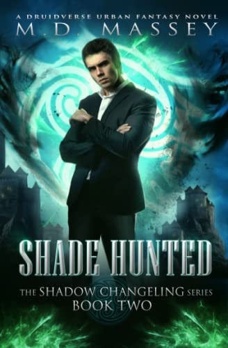 Shade Hunted: A Druidverse Urban Fantasy Novel (The Shadow Changeling Series) by Massey, M.D.