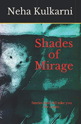 Shades of Mirage: Stories that will take you for a spin. by Kulkarni, Miss Neha